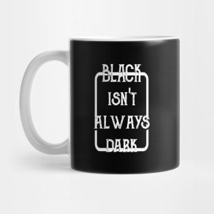 Black Isn't Always Dark Mug